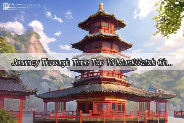 Journey Through Time Top 10 MustWatch Chinese Movies for the Young at Heart